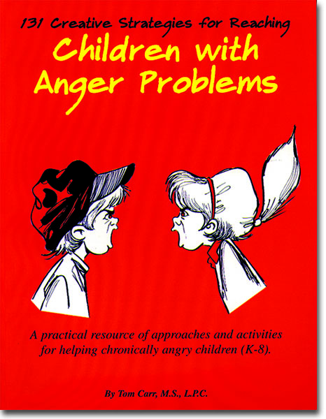 131 Creative Strategies for Reaching Children with Anger Problems by Tom Carr
