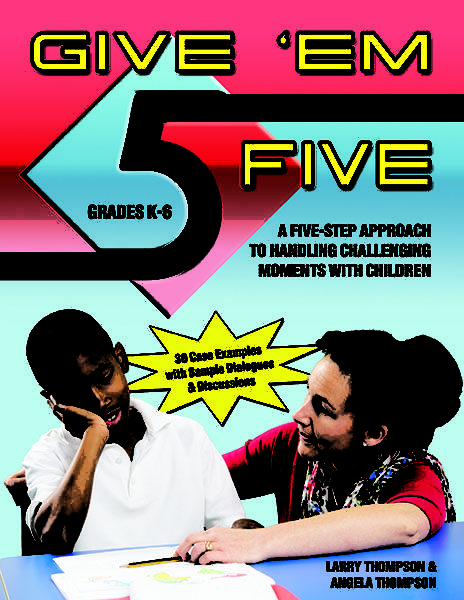 Give ‘Em Five: A Five Step Approach to Handling Challenging Moments with Children by Larry Thompson and Angela Thompson