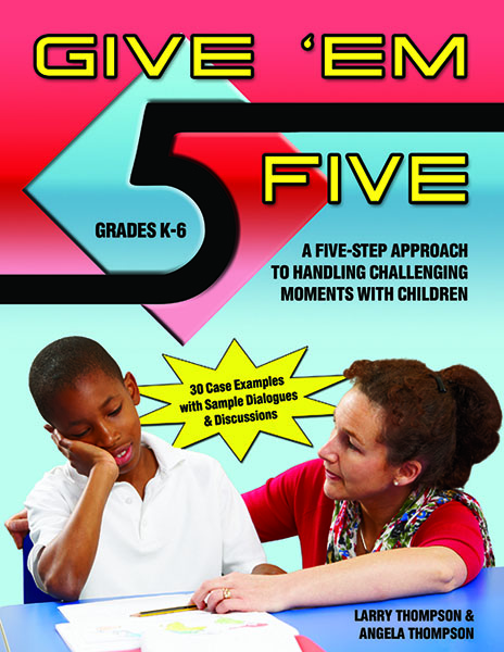 Give 'Em Five: A Five Step Approach to Handling Challenging Moments with Children by Larry Thompson and Angela Thompson