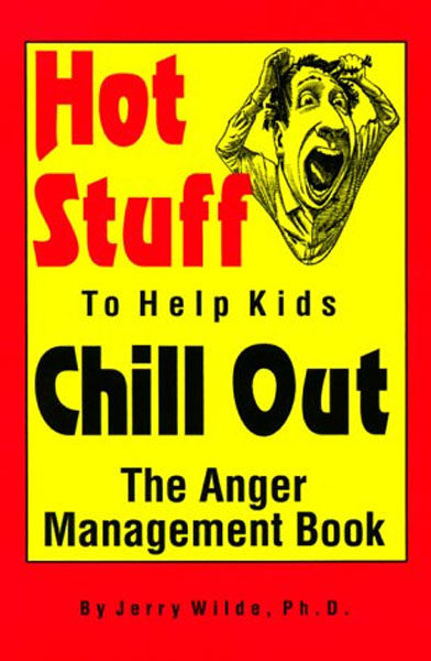 Hot Stuff to Help Kids Chill Out: The Anger Management Book by Jerry Wilde