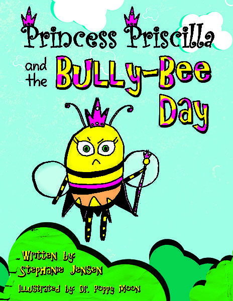 Princess Priscilla and the Bully-Bee Day by Stephanie Jensen