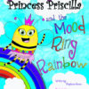 Princess Priscilla and the Mood Ring Rainbow by Stephanie Jensen