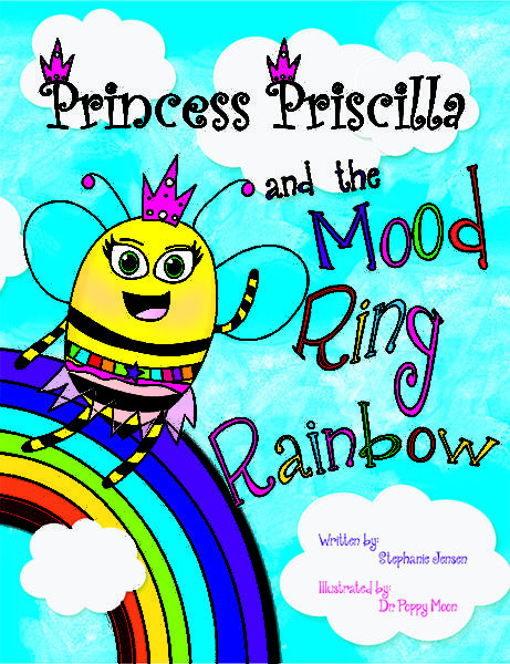 Princess Priscilla and the Mood Ring Rainbow by Stephanie Jensen