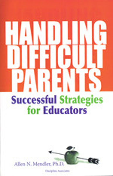 Handling Difficult Parents by Dr. Allen Mendler