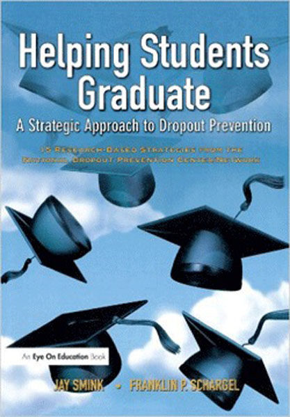 Helping Students Graduate: A Strategic Approach to Dropout Prevention by Jay Smink & Franklin P. Schargel