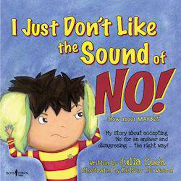 I Just Don't Like the Sound of No! by Julia Cook
