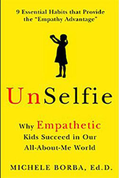 UnSelfie: Why Empathetic Kids Succeed in Our All-About-Me World by Michele Borba