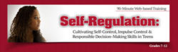 Teen Self-Regulation: Cultivating Self-Control & Responsible Decision-Making Skills – Unlimited Access DVD